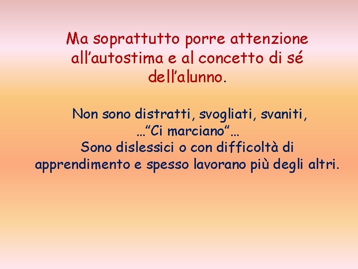 Ma soprattutto porre attenzione all’autostima e al concetto di sé dell’alunno. Non sono distratti,