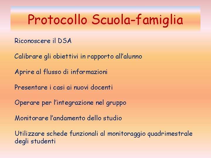 Protocollo Scuola-famiglia Riconoscere il DSA Calibrare gli obiettivi in rapporto all’alunno Aprire al flusso