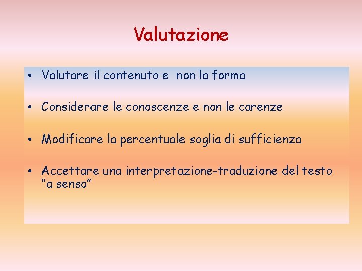 Valutazione • Valutare il contenuto e non la forma • Considerare le conoscenze e