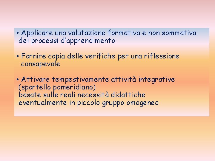  • Applicare una valutazione formativa e non sommativa dei processi d’apprendimento • Fornire