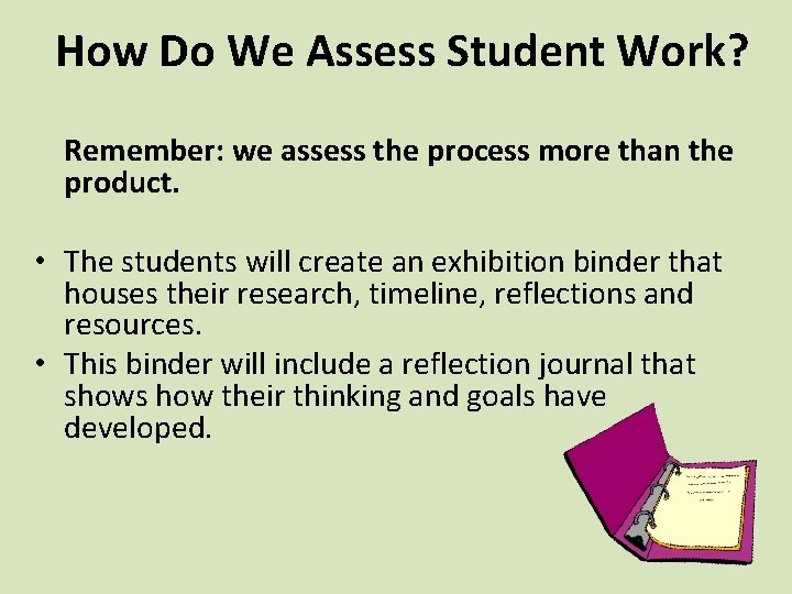 How Do We Assess Student Work? Remember: we assess the process more than the