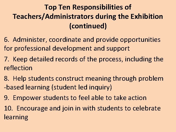 Top Ten Responsibilities of Teachers/Administrators during the Exhibition (continued) 6. Administer, coordinate and provide