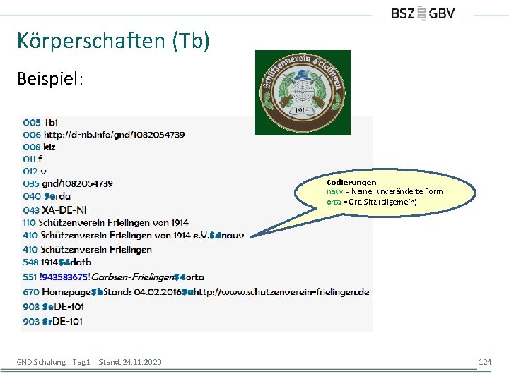 Körperschaften (Tb) Beispiel: Codierungen nauv = Name, unveränderte Form orta = Ort, Sitz (allgemein)