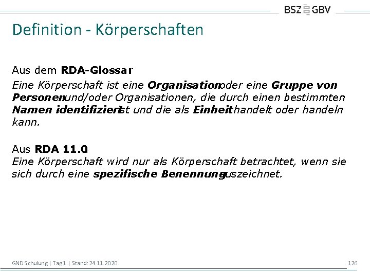 Definition - Körperschaften Aus dem RDA-Glossar : Eine Körperschaft ist eine Organisationoder eine Gruppe