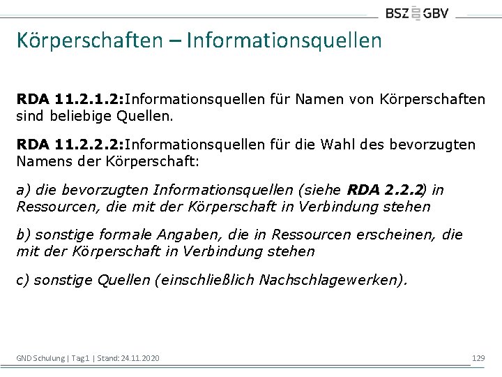 Körperschaften – Informationsquellen RDA 11. 2: Informationsquellen für Namen von Körperschaften sind beliebige Quellen.