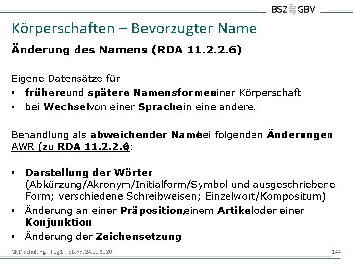 Körperschaften – Bevorzugter Name Änderung des Namens (RDA 11. 2. 2. 6) Eigene Datensätze