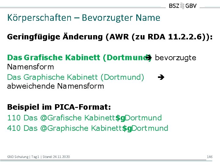 Körperschaften – Bevorzugter Name Geringfügige Änderung (AWR (zu RDA 11. 2. 2. 6)): Das