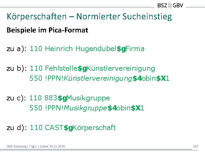 Körperschaften – Normierter Sucheinstieg Beispiele im Pica-Format zu a): 110 Heinrich Hugendubel$g. Firma zu