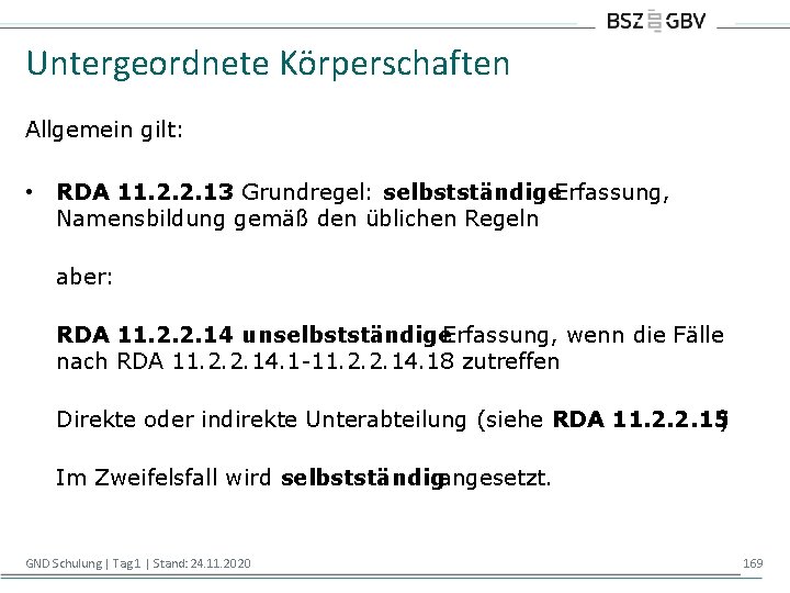 Untergeordnete Körperschaften Allgemein gilt: • RDA 11. 2. 2. 13: Grundregel: selbstständige Erfassung, Namensbildung