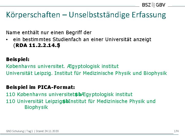 Körperschaften – Unselbstständige Erfassung Name enthält nur einen Begriff der • ein bestimmtes Studienfach