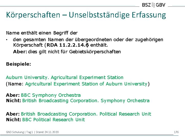 Körperschaften – Unselbstständige Erfassung Name enthält einen Begriff der • den gesamten Namen der