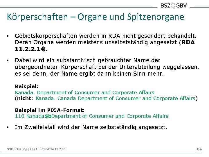 Körperschaften – Organe und Spitzenorgane • Gebietskörperschaften werden in RDA nicht gesondert behandelt. Deren