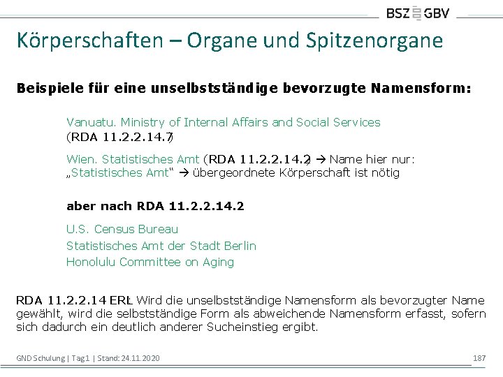 Körperschaften – Organe und Spitzenorgane Beispiele für eine unselbstständige bevorzugte Namensform: Vanuatu. Ministry of