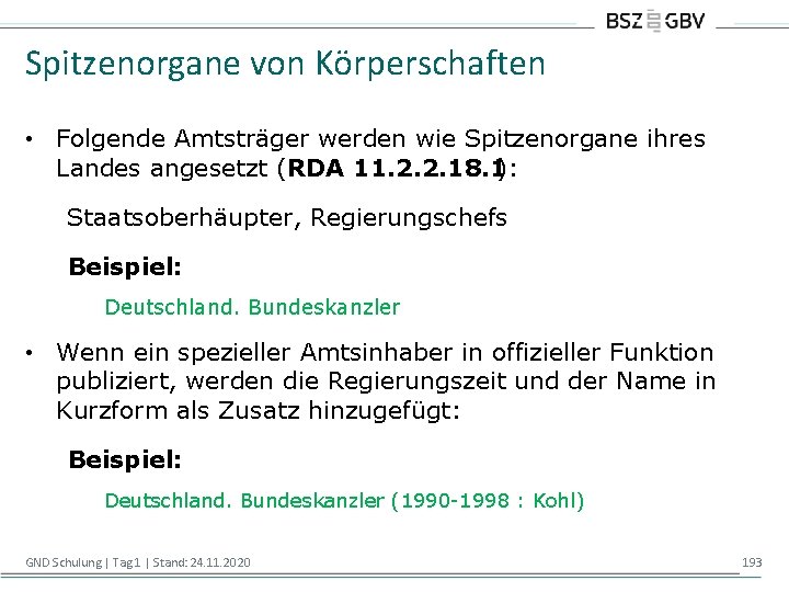Spitzenorgane von Körperschaften • Folgende Amtsträger werden wie Spitzenorgane ihres Landes angesetzt (RDA 11.