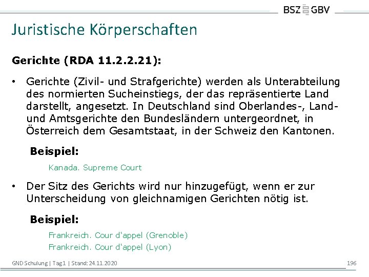 Juristische Körperschaften Gerichte (RDA 11. 2. 2. 21): • Gerichte (Zivil- und Strafgerichte) werden