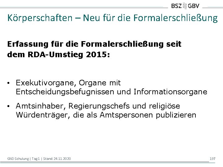 Körperschaften – Neu für die Formalerschließung Erfassung für die Formalerschließung seit dem RDA-Umstieg 2015: