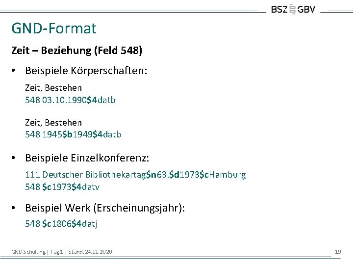 GND-Format Zeit – Beziehung (Feld 548) • Beispiele Körperschaften: Zeit, Bestehen 548 03. 10.