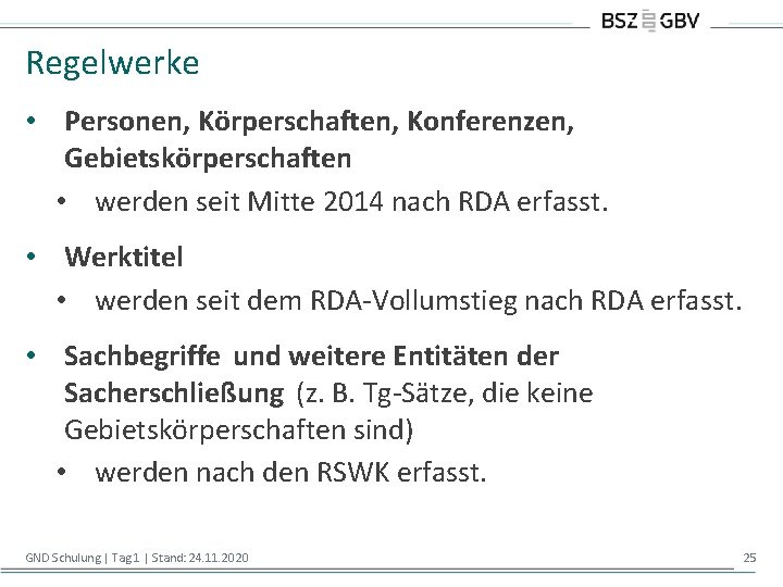 Regelwerke • Personen, Körperschaften, Konferenzen, Gebietskörperschaften • werden seit Mitte 2014 nach RDA erfasst.