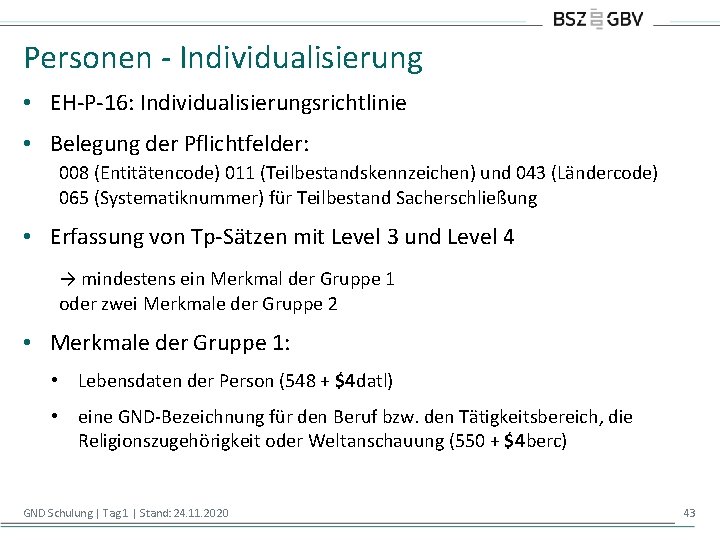 Personen - Individualisierung • EH-P-16: Individualisierungsrichtlinie • Belegung der Pflichtfelder: 008 (Entitätencode) 011 (Teilbestandskennzeichen)