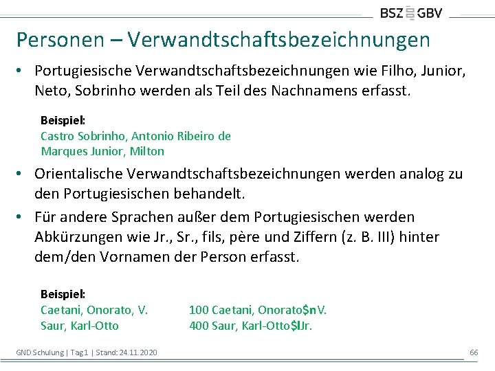 Personen – Verwandtschaftsbezeichnungen • Portugiesische Verwandtschaftsbezeichnungen wie Filho, Junior, Neto, Sobrinho werden als Teil