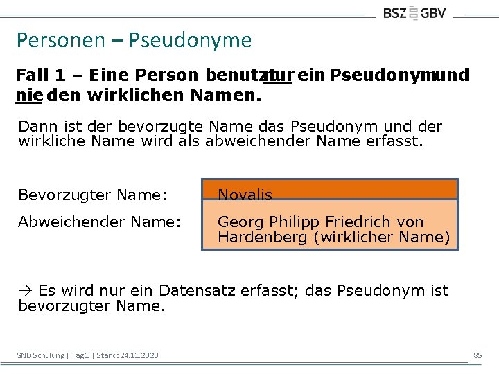 Personen – Pseudonyme Fall 1 – Eine Person benutzt nur ein Pseudonymund nie den