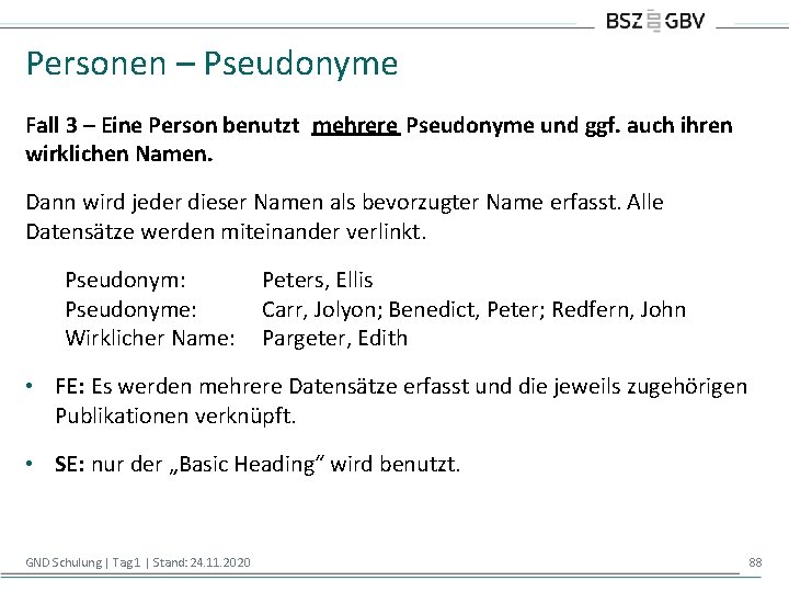 Personen – Pseudonyme Fall 3 – Eine Person benutzt mehrere Pseudonyme und ggf. auch
