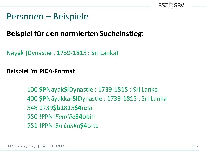 Personen – Beispiele Beispiel für den normierten Sucheinstieg: Nayak (Dynastie : 1739 -1815 :