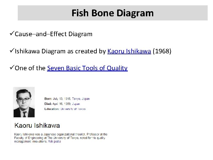 Fish Bone Diagram üCause–and–Effect Diagram üIshikawa Diagram as created by Kaoru Ishikawa (1968) üOne