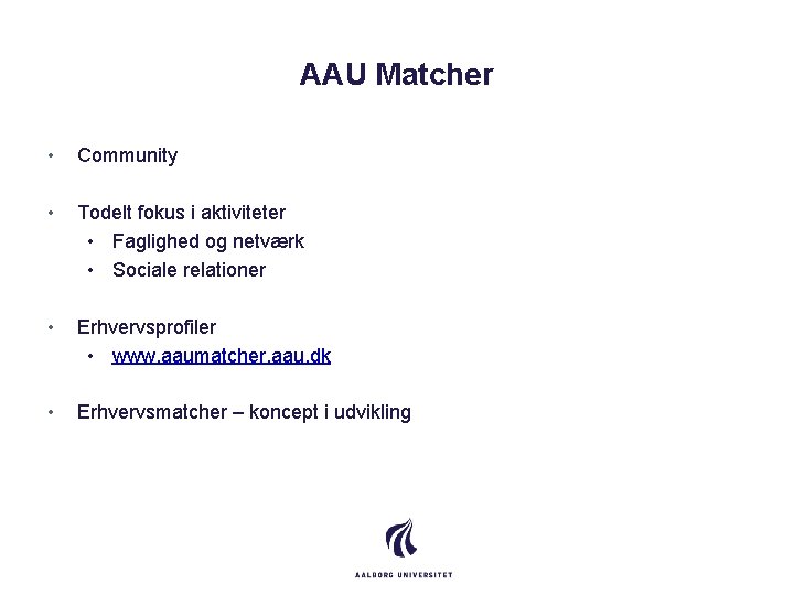 AAU Matcher • Community • Todelt fokus i aktiviteter • Faglighed og netværk •