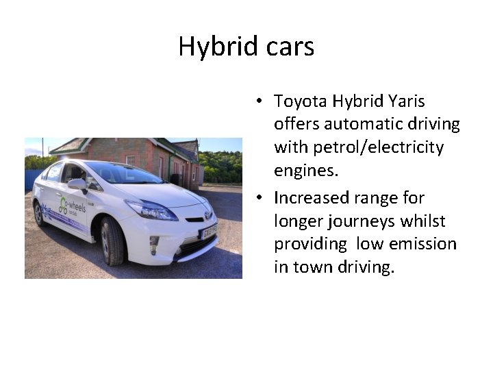 Hybrid cars • Toyota Hybrid Yaris offers automatic driving with petrol/electricity engines. • Increased