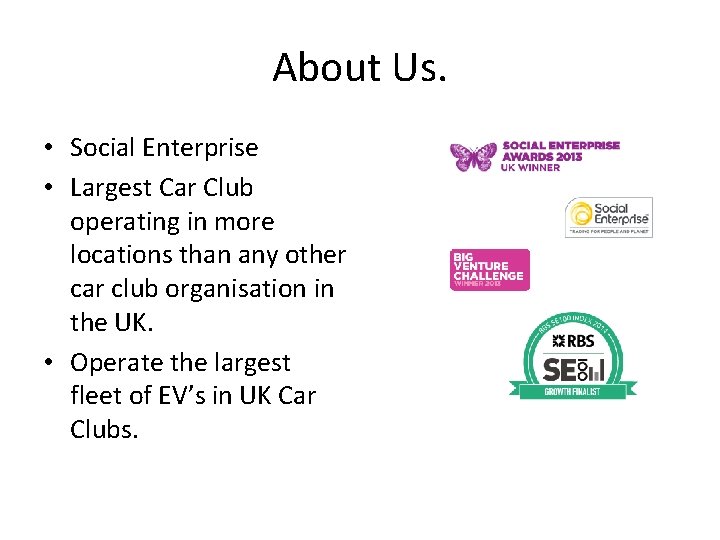 About Us. • Social Enterprise • Largest Car Club operating in more locations than