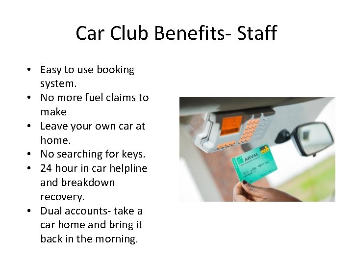 Car Club Benefits- Staff • Easy to use booking system. • No more fuel