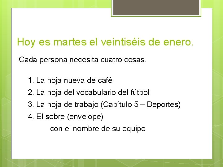 Hoy es martes el veintiséis de enero. Cada persona necesita cuatro cosas. 1. La