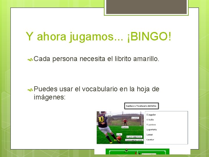 Y ahora jugamos. . . ¡BINGO! Cada persona necesita el librito amarillo. Puedes usar