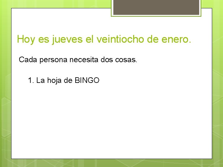 Hoy es jueves el veintiocho de enero. Cada persona necesita dos cosas. 1. La