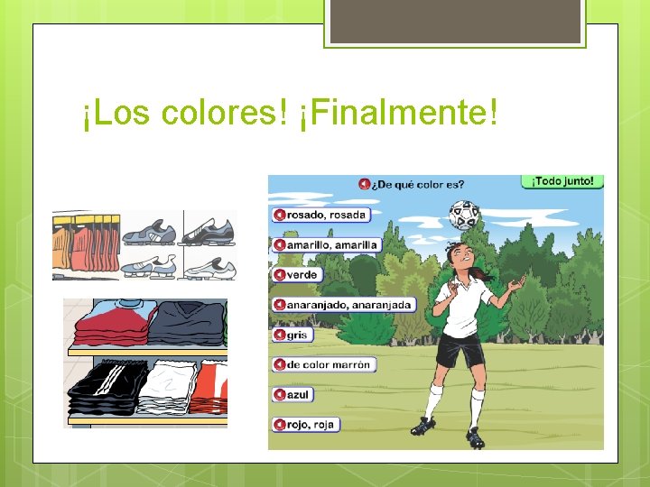 ¡Los colores! ¡Finalmente! 