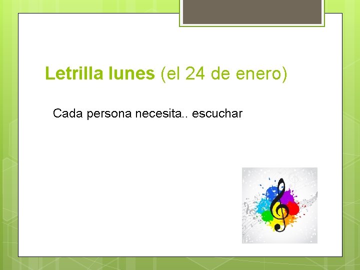 Letrilla lunes (el 24 de enero) Cada persona necesita. . escuchar 