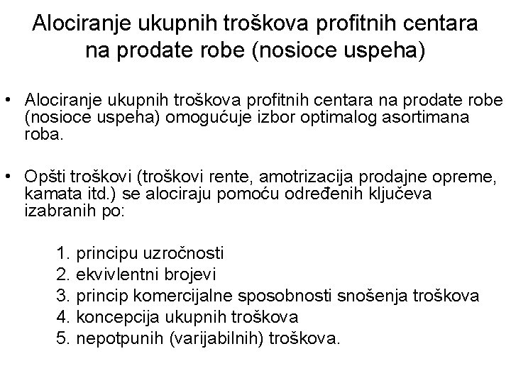 Alociranje ukupnih troškova profitnih centara na prodate robe (nosioce uspeha) • Alociranje ukupnih troškova