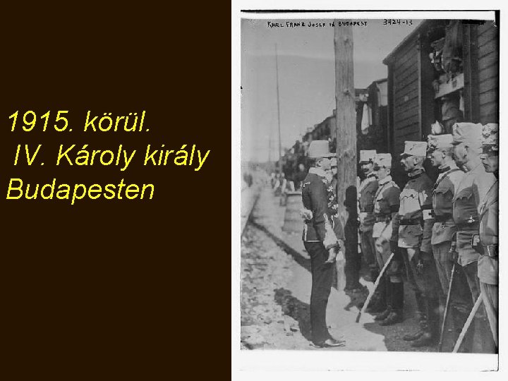 1915. körül. IV. Károly király Budapesten 