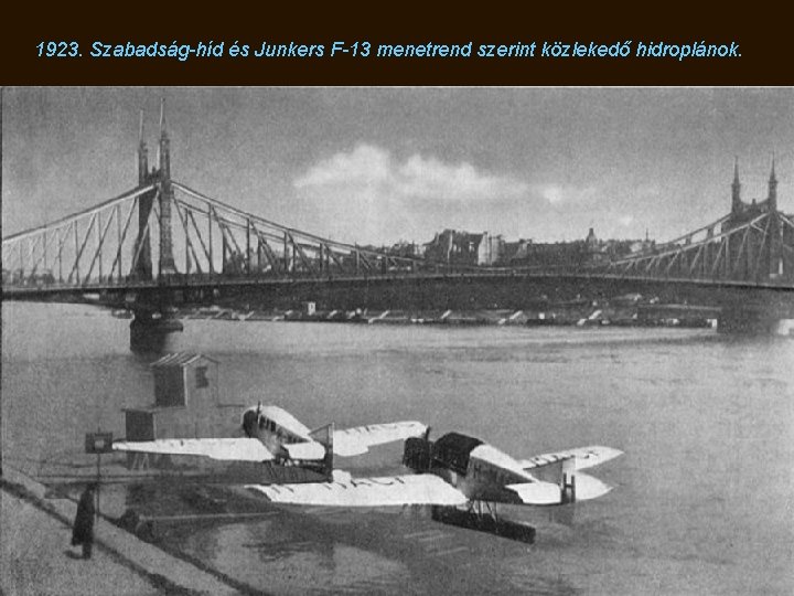 1923. Szabadság-híd és Junkers F-13 menetrend szerint közlekedő hidroplánok. 