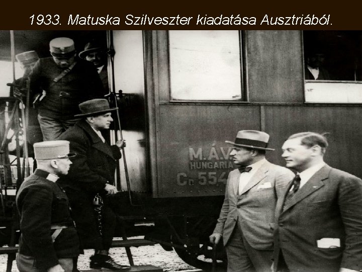 1933. Matuska Szilveszter kiadatása Ausztriából. 