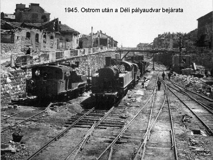 1945. Ostrom után a Déli pályaudvar bejárata 