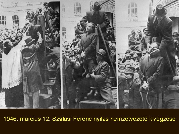 1946. március 12. Szálasi Ferenc nyilas nemzetvezető kivégzése 