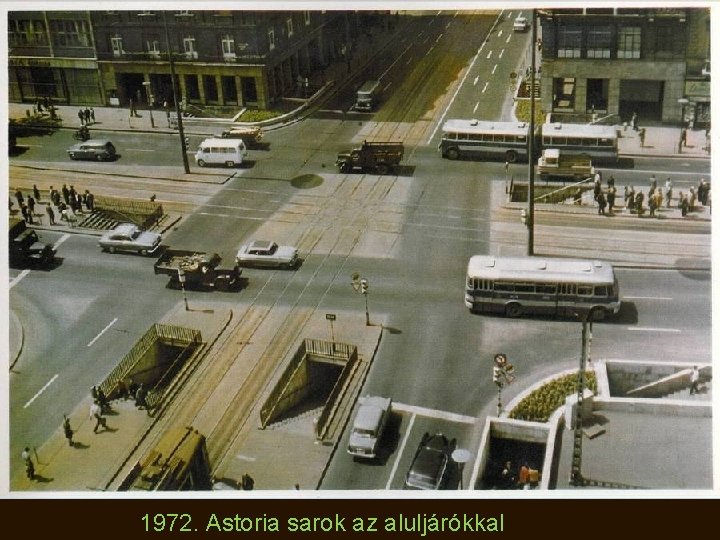 1972. Astoria sarok az aluljárókkal 