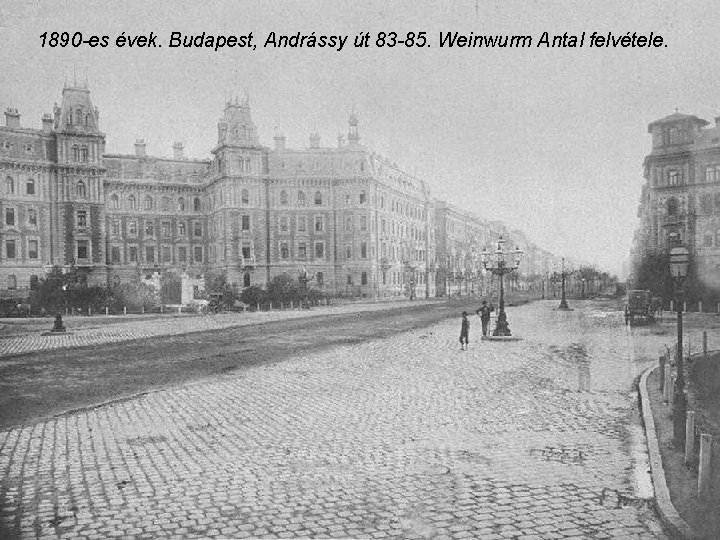 1890 -es évek. Budapest, Andrássy út 83 -85. Weinwurm Antal felvétele. 