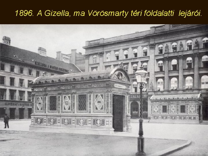 1896. A Gizella, ma Vörösmarty téri földalatti lejárói. 