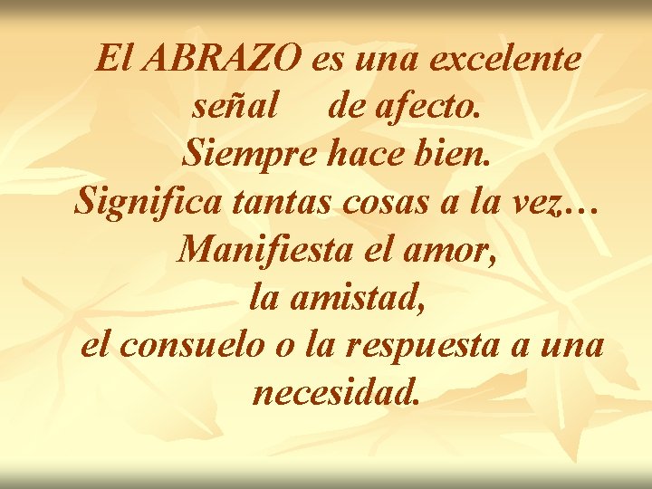 El ABRAZO es una excelente señal de afecto. Siempre hace bien. Significa tantas cosas