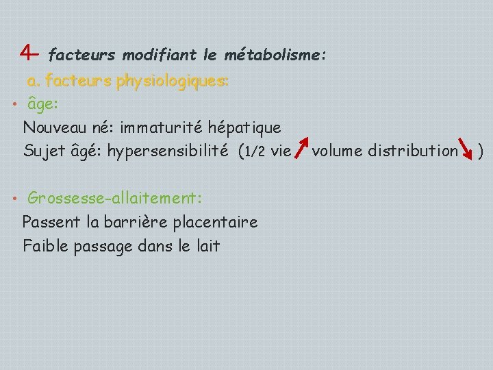 4 - facteurs modifiant le métabolisme: a. facteurs physiologiques: • âge: Nouveau né: immaturité