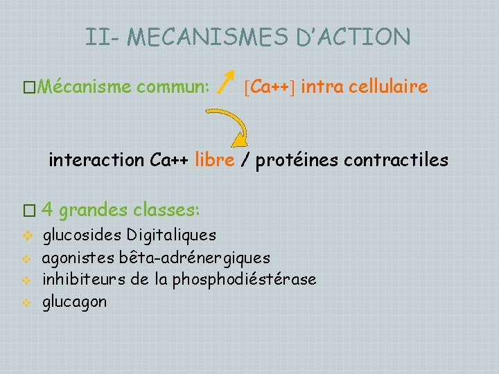 II- MECANISMES D’ACTION �Mécanisme commun: Ca++ intra cellulaire interaction Ca++ libre / protéines contractiles