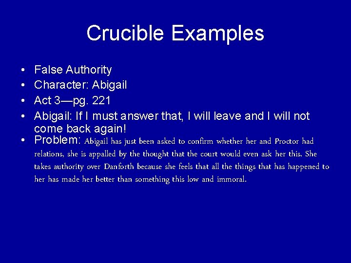 Crucible Examples • • False Authority Character: Abigail Act 3—pg. 221 Abigail: If I